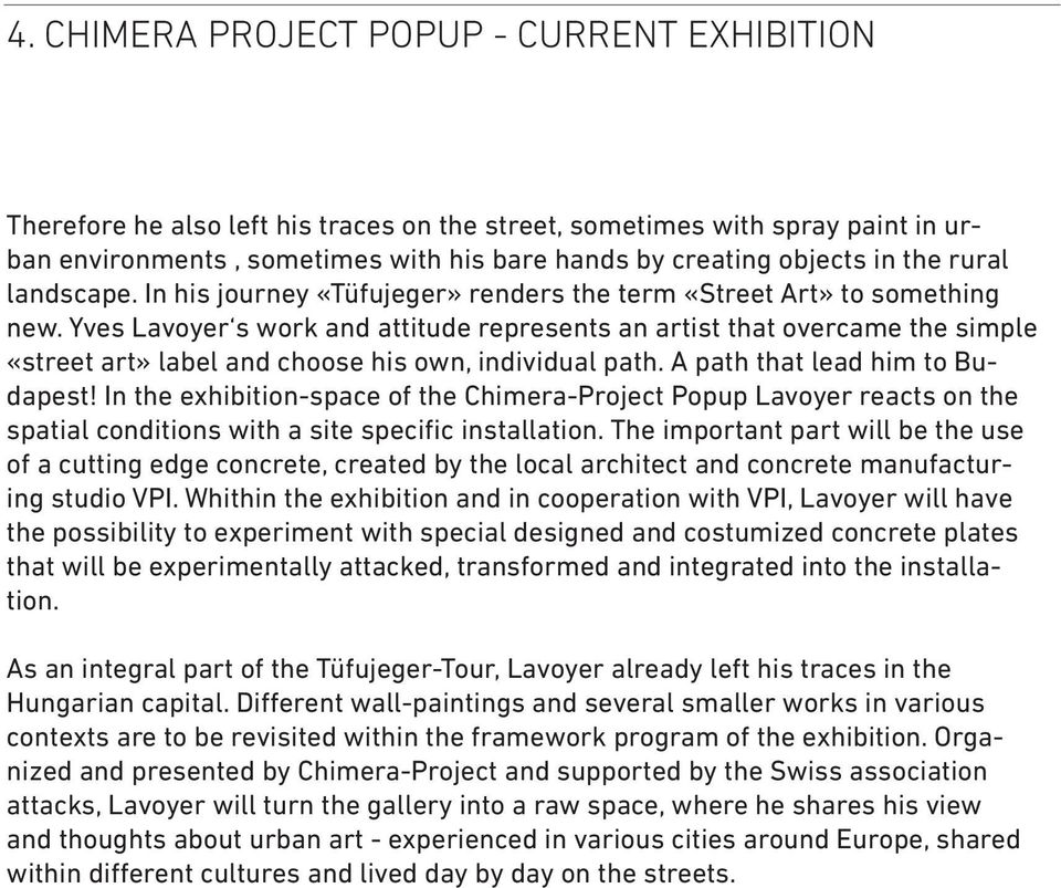 Yves Lavoyer s work and attitude represents an artist that overcame the simple «street art» label and choose his own, individual path. A path that lead him to Budapest!