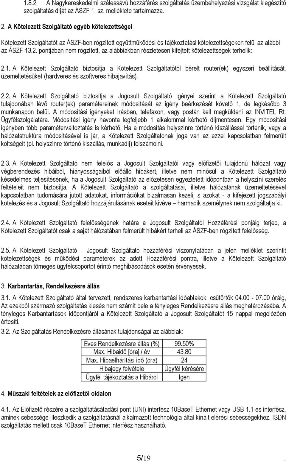 pontjában nem rögzített, az alábbiakban részletesen kifejtett kötelezettségek terhelik: 2.1.