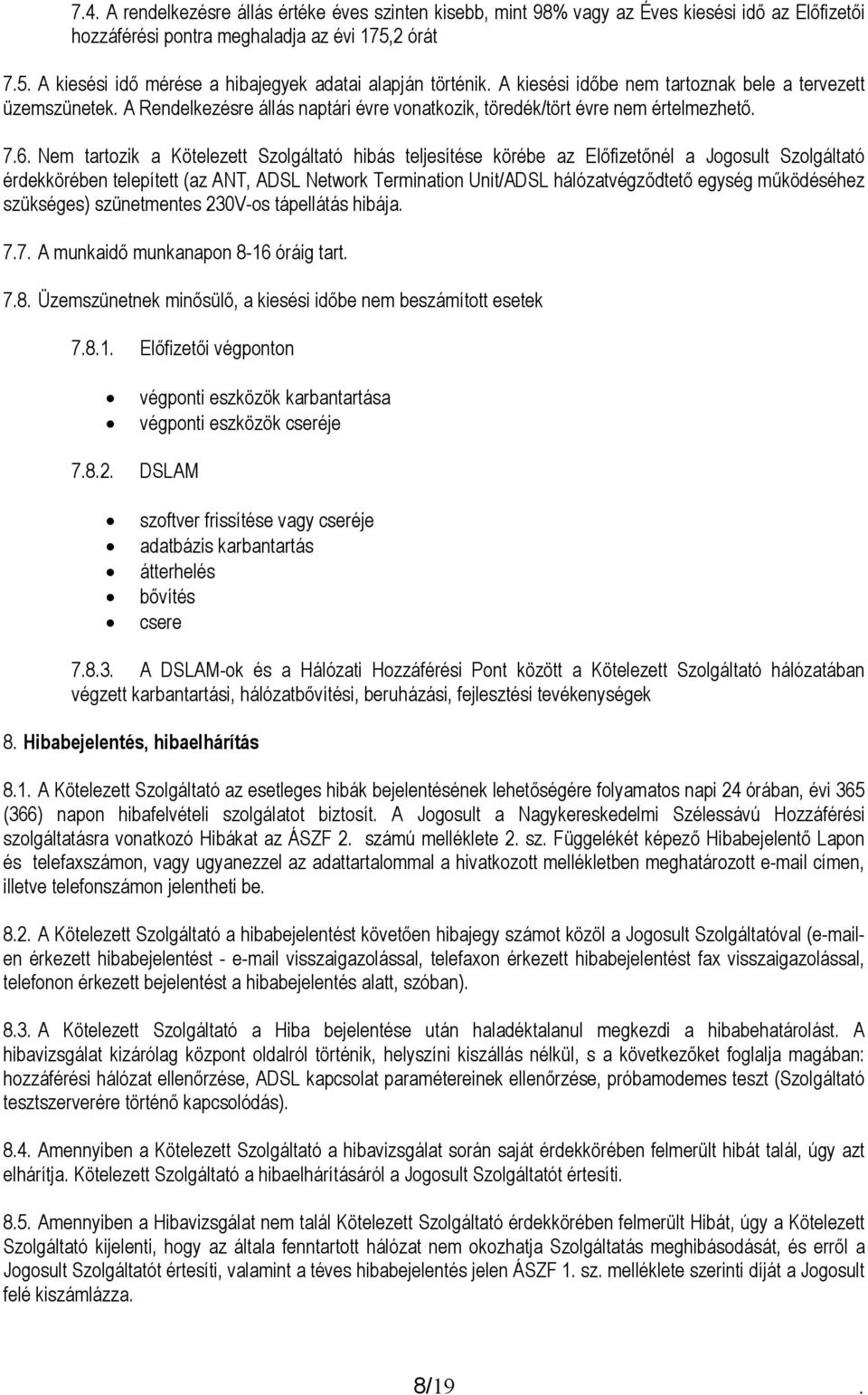 A Rendelkezésre állás naptári évre vonatkozik, töredék/tört évre nem értelmezhető. 7.6.