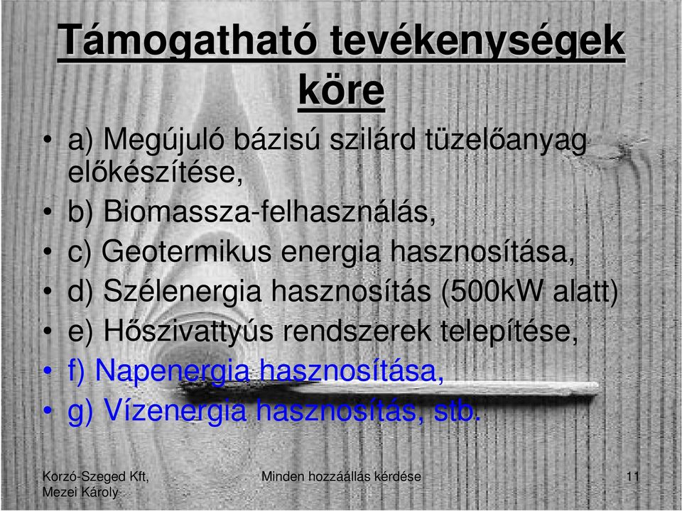 d) Szélenergia hasznosítás (500kW alatt) e) Hszivattyús rendszerek telepítése,