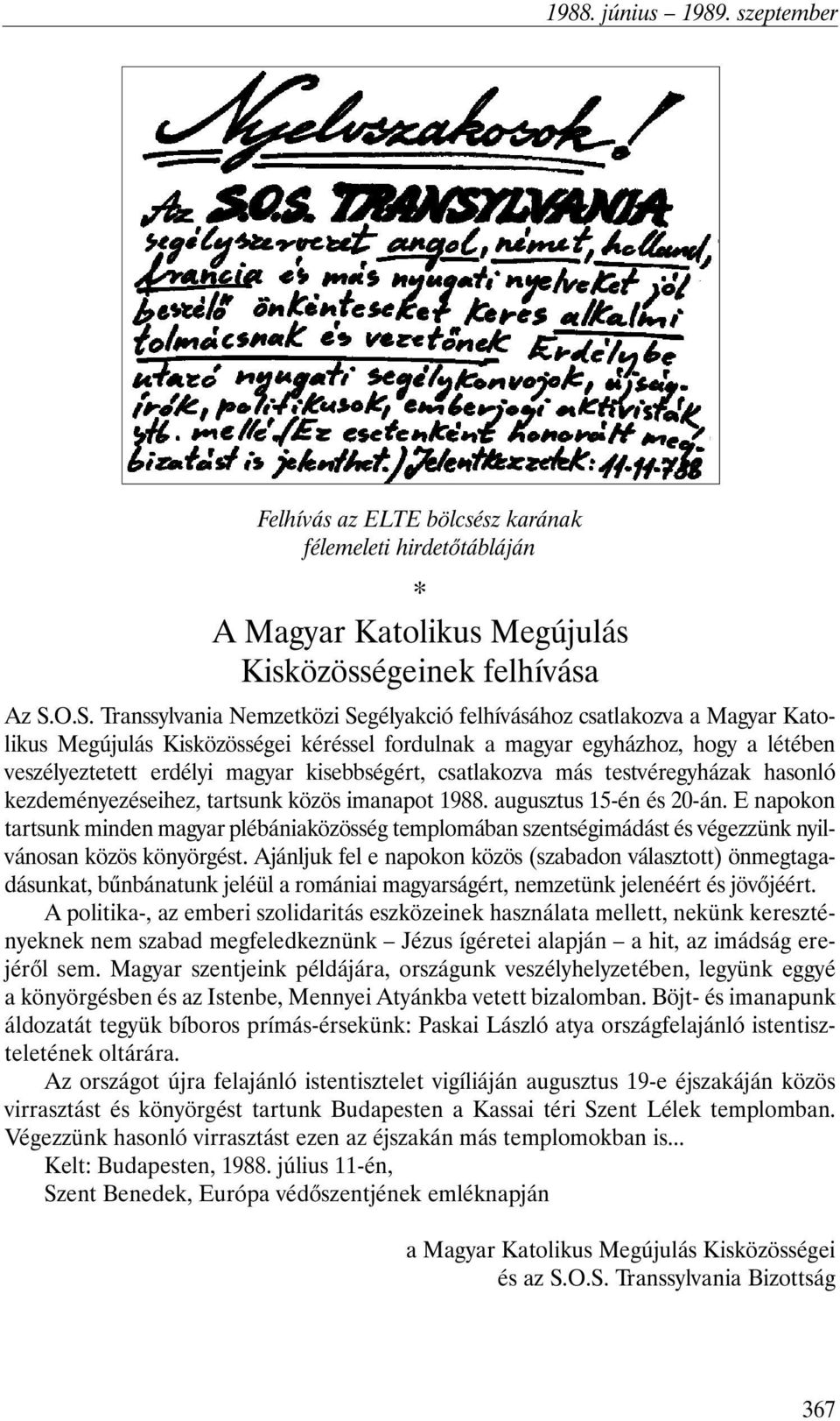 kisebbségért, csatlakozva más testvéregyházak hasonló kezdeményezéseihez, tartsunk közös imanapot 1988. augusztus 15-én és 20-án.