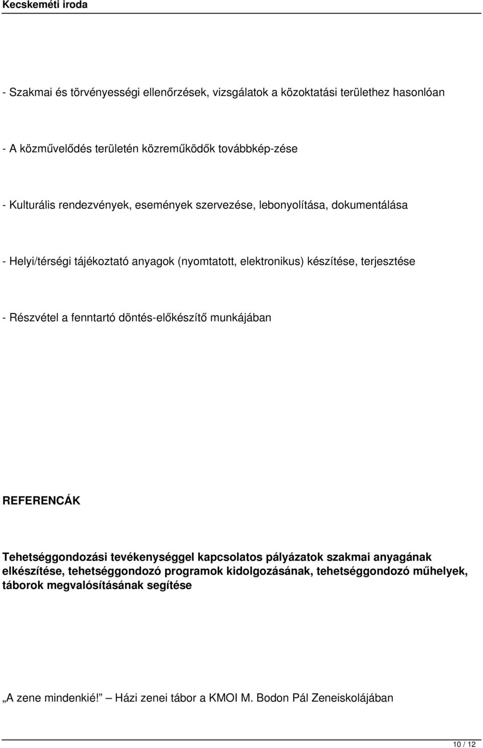 Részvétel a fenntartó döntés-előkészítő munkájában REFERENCÁK Tehetséggondozási tevékenységgel kapcsolatos pályázatok szakmai anyagának elkészítése,