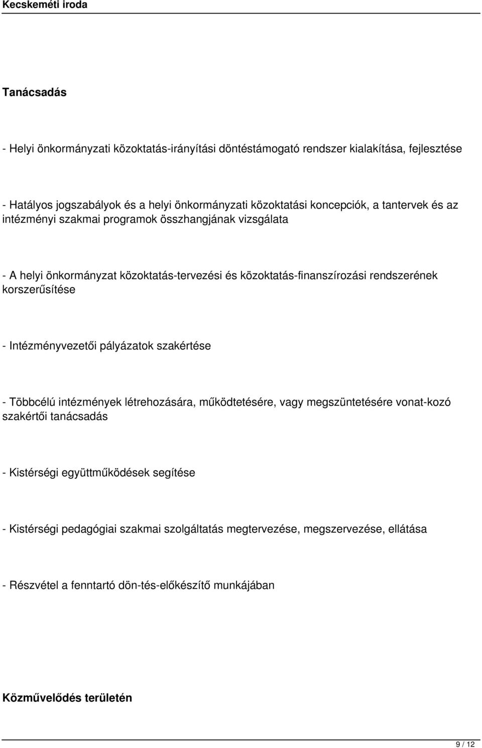 korszerűsítése - Intézményvezetői pályázatok szakértése - Többcélú intézmények létrehozására, működtetésére, vagy megszüntetésére vonat kozó szakértői tanácsadás - Kistérségi