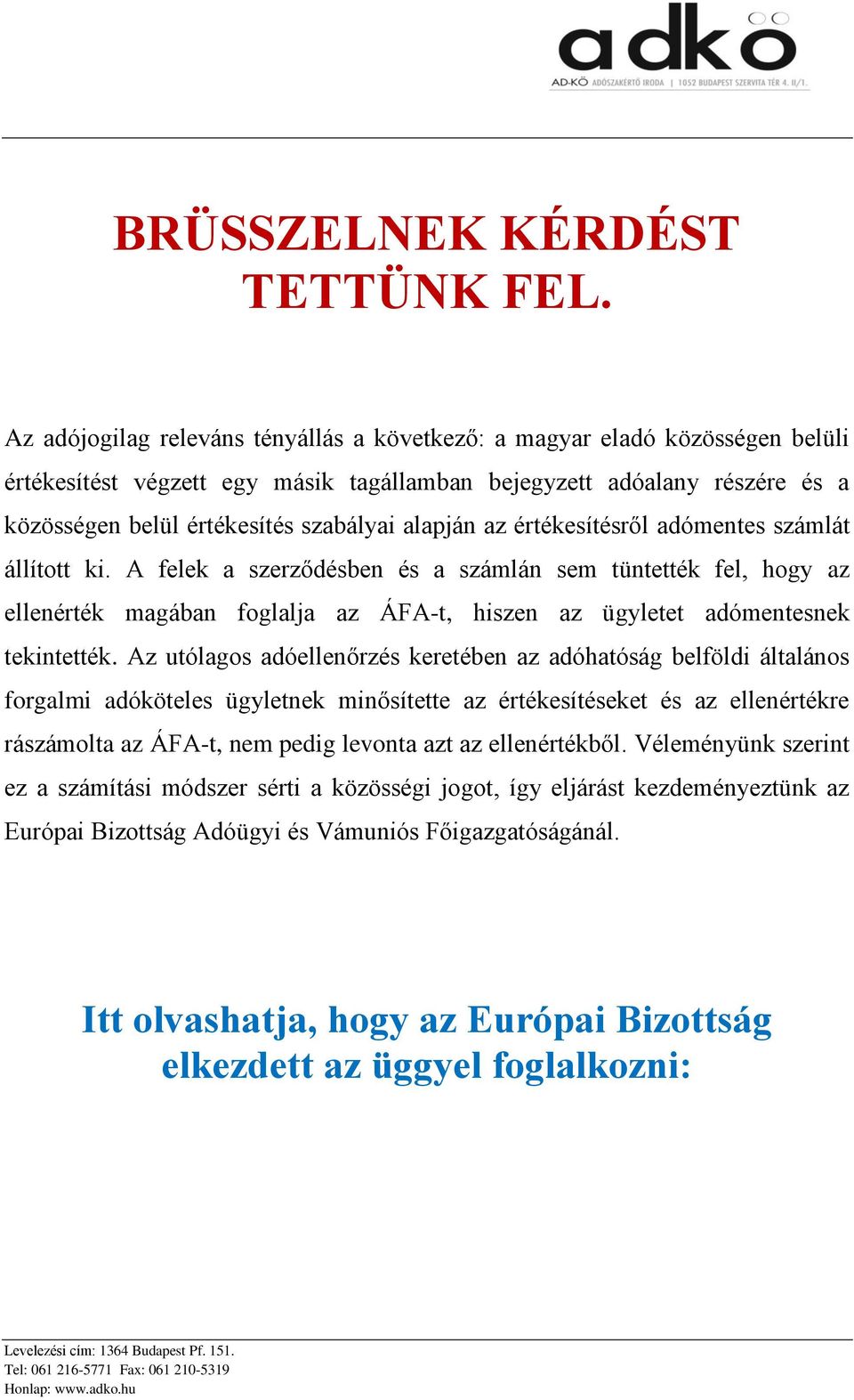 alapján az értékesítésről adómentes számlát állított ki.