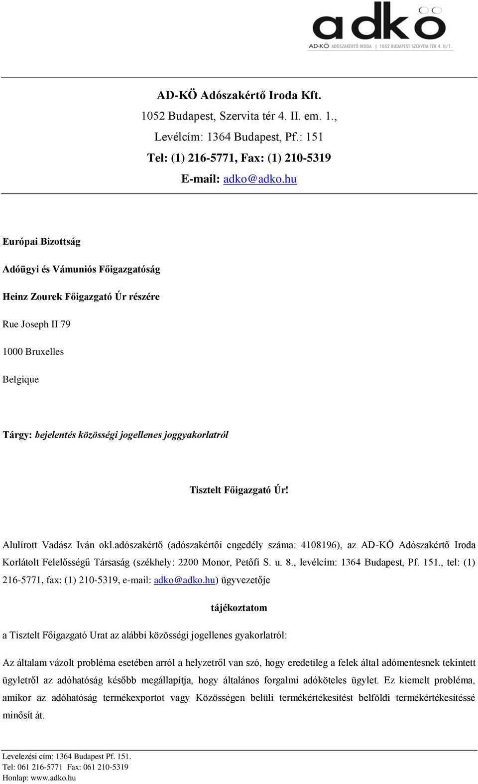 Főigazgató Úr! Alulírott Vadász Iván okl.adószakértő (adószakértői engedély száma: 4108196), az AD-KÖ Adószakértő Iroda Korlátolt Felelősségű Társaság (székhely: 2200 Monor, Petőfi S. u. 8.
