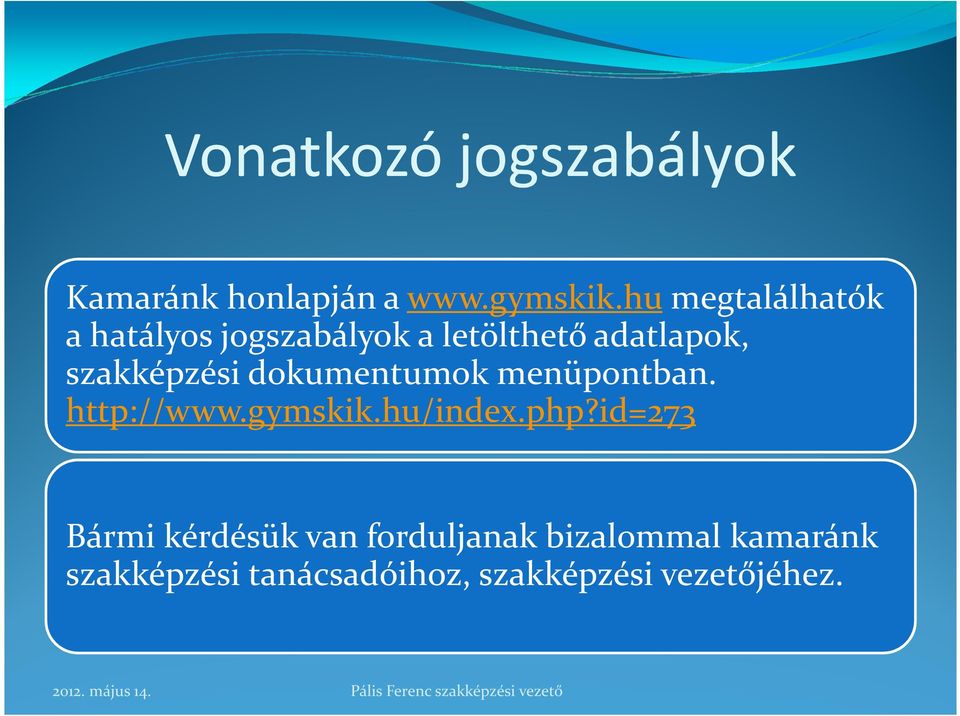 szakképzési dokumentumok menüpontban. http://www.gymskik.hu/index.php?