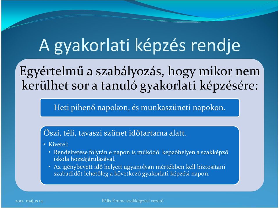 Kivétel: Rendeltetése folytán e napon is működő képzőhelyen a szakképző iskola hozzájárulásával.