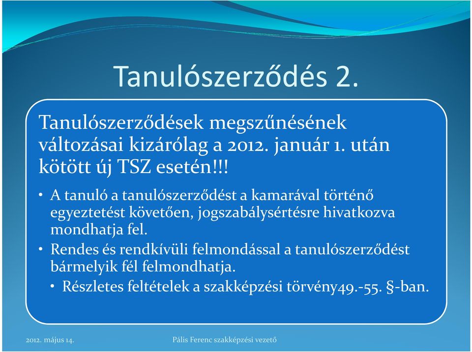 !! A tanuló a tanulószerződést a kamarával történő egyeztetést követően, jogszabálysértésre