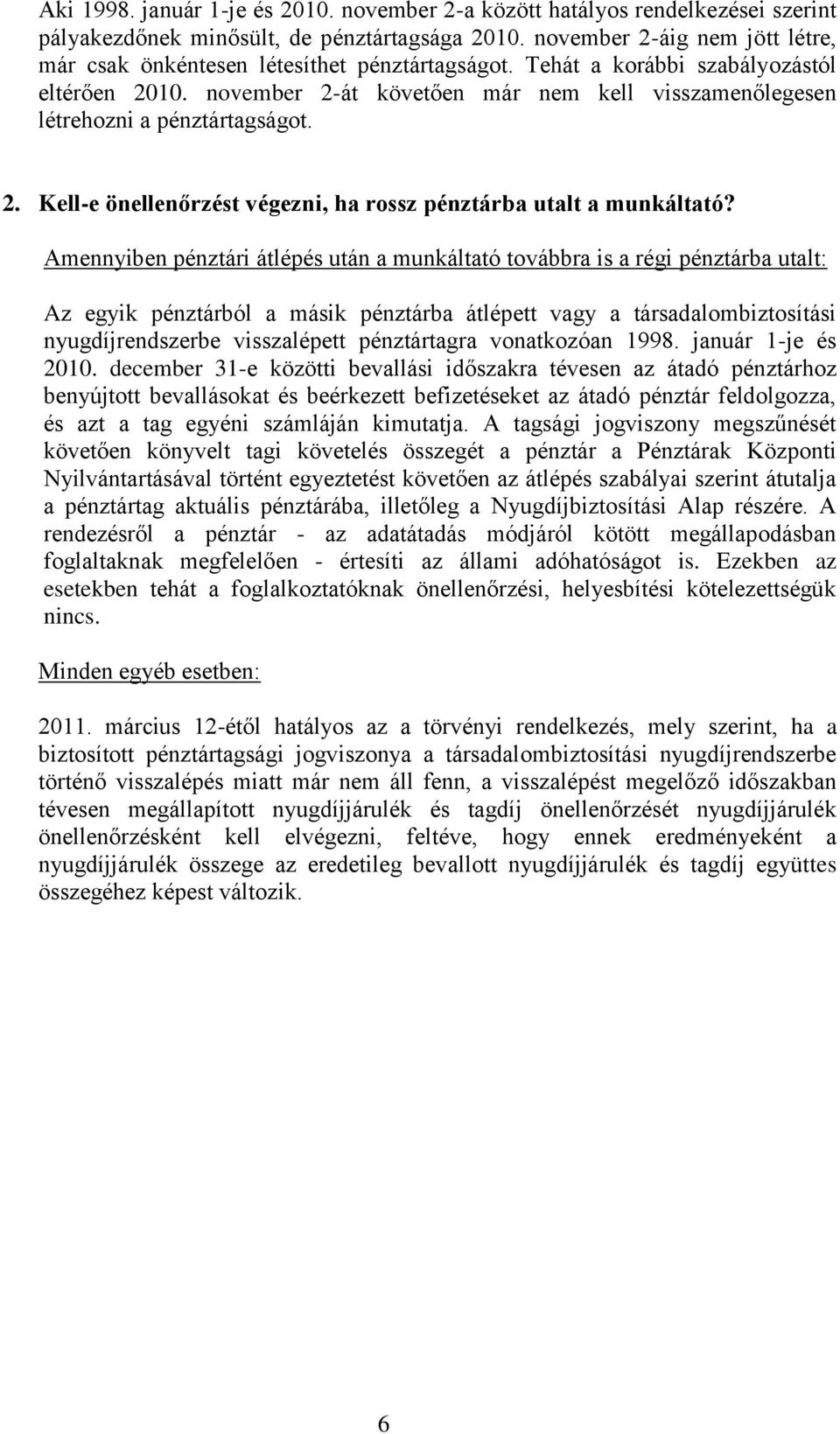 november 2-át követően már nem kell visszamenőlegesen létrehozni a pénztártagságot. 2. Kell-e önellenőrzést végezni, ha rossz pénztárba utalt a munkáltató?