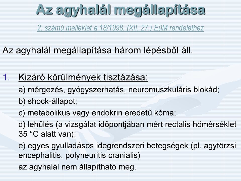 Kizáró körülmények tisztázása: a) mérgezés, gyógyszerhatás, neuromuszkuláris blokád; b) shock-állapot; c) metabolikus vagy