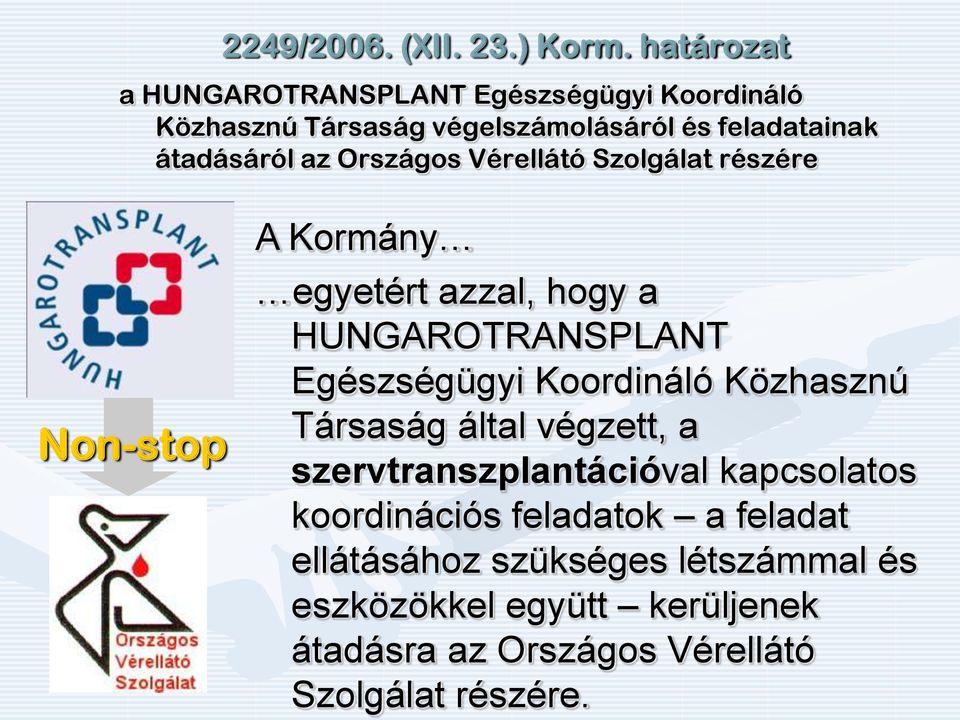 Országos Vérellátó Szolgálat részére Non-stop A Kormány egyetért azzal, hogy a HUNGAROTRANSPLANT Egészségügyi Koordináló