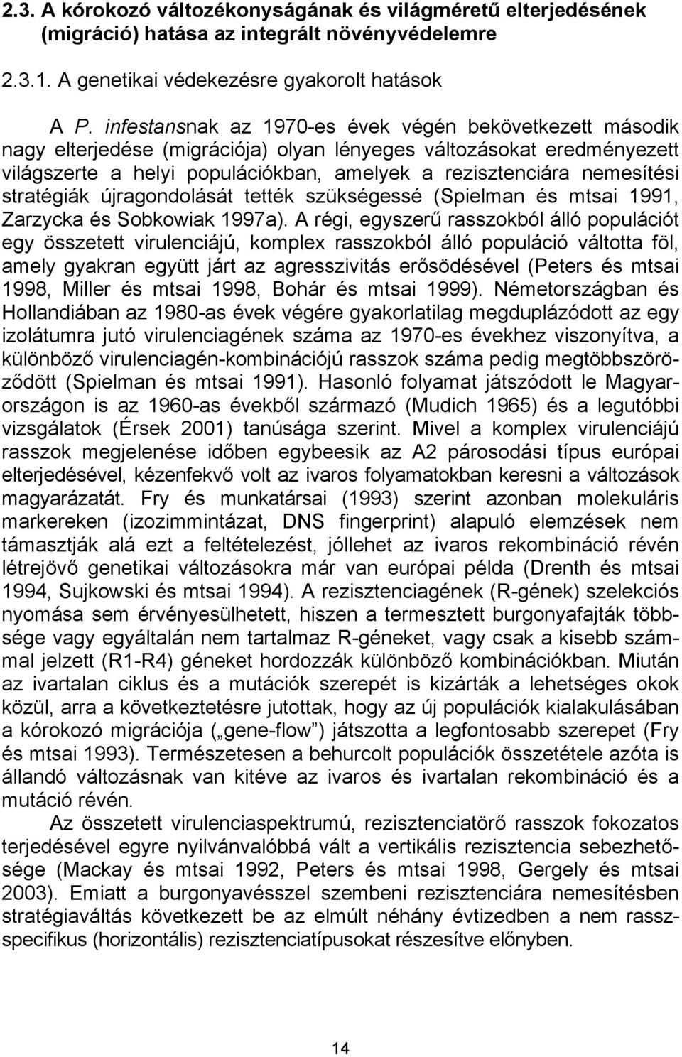 stratégiák újragondolását tették szükségessé (Spielman és mtsai 1991, Zarzycka és Sobkowiak 1997a).