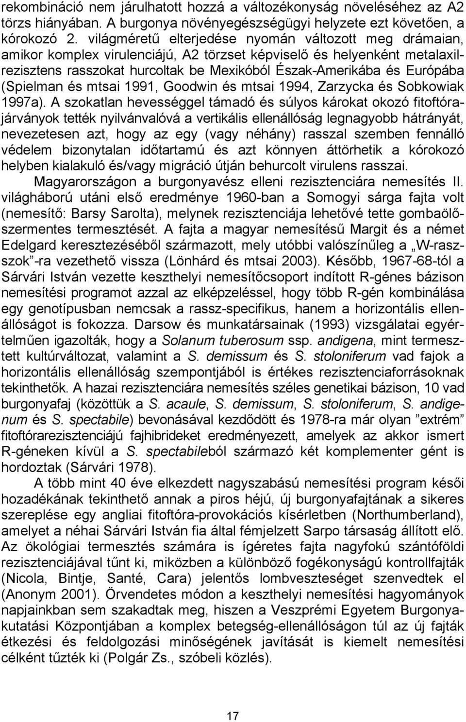 (Spielman és mtsai 1991, Goodwin és mtsai 1994, Zarzycka és Sobkowiak 1997a).