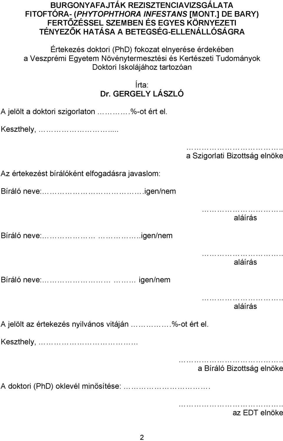 Növénytermesztési és Kertészeti Tudományok Doktori Iskolájához tartozóan Írta: Dr. GERGELY LÁSZLÓ A jelölt a doktori szigorlaton.%-ot ért el. Keszthely,.