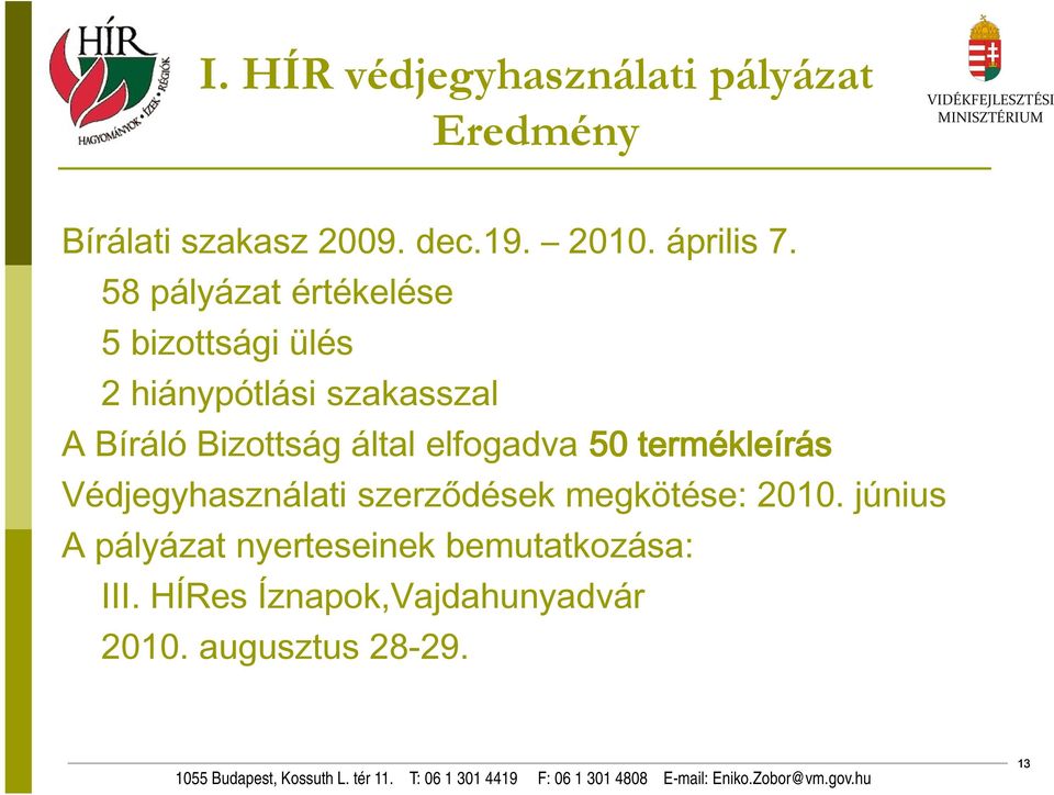 által elfogadva 50 termékleírás Védjegyhasználati szerződések megkötése: 2010.