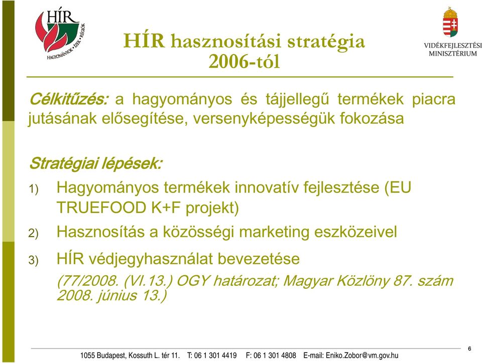 innovatív fejlesztése (EU TRUEFOOD K+F projekt) 2) Hasznosítás a közösségi marketing eszközeivel 3)