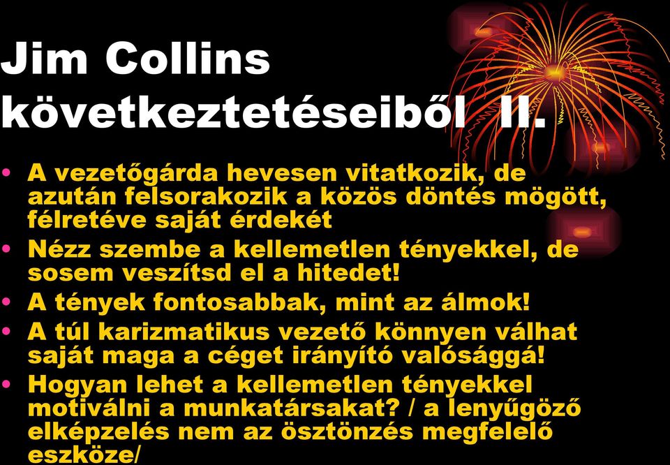 szembe a kellemetlen tényekkel, de sosem veszítsd el a hitedet! A tények fontosabbak, mint az álmok!