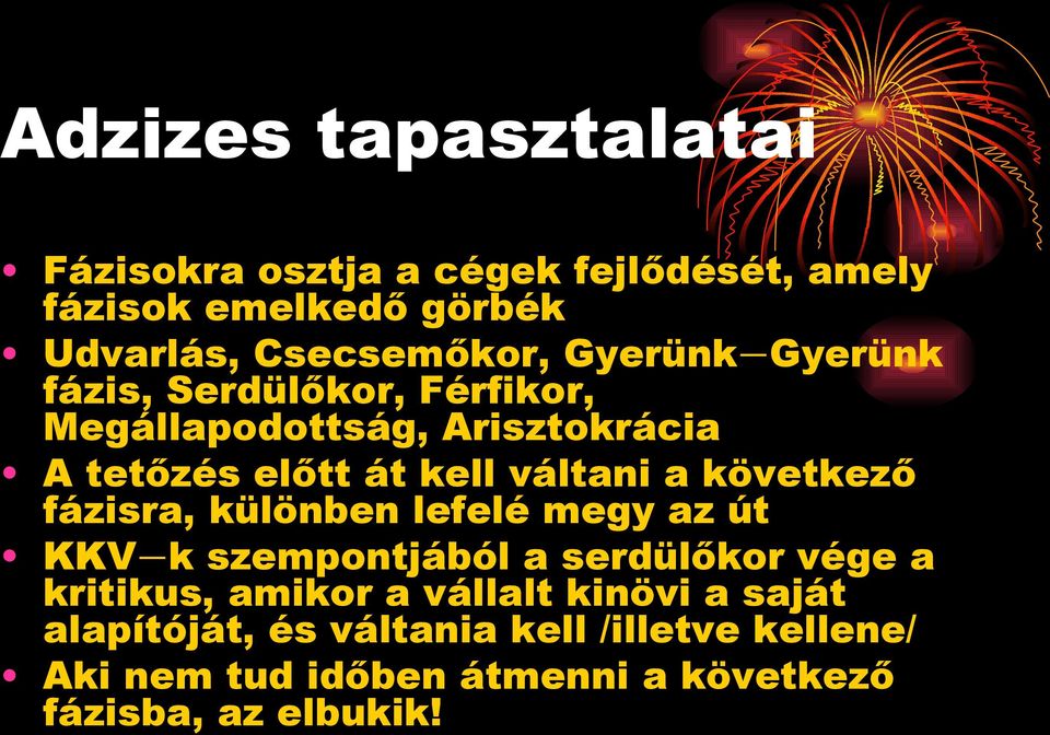 következő fázisra, különben lefelé megy az út KKV-k szempontjából a serdülőkor vége a kritikus, amikor a vállalt