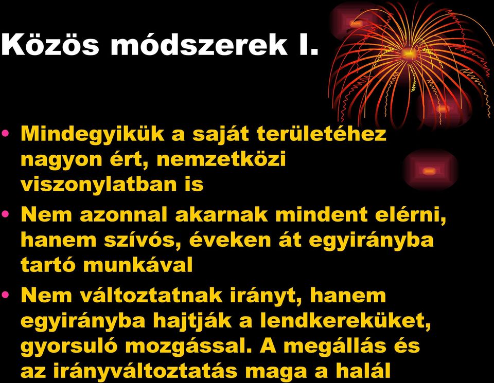 azonnal akarnak mindent elérni, hanem szívós, éveken át egyirányba tartó