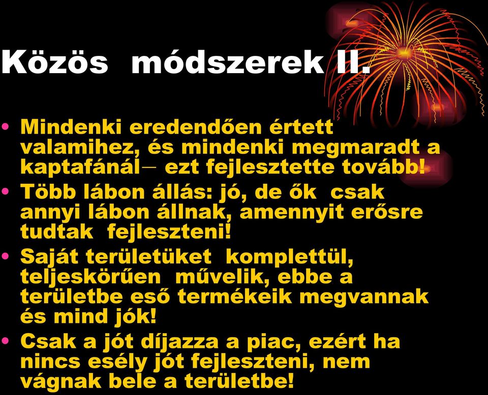Több lábon állás: jó, de ők csak annyi lábon állnak, amennyit erősre tudtak fejleszteni!
