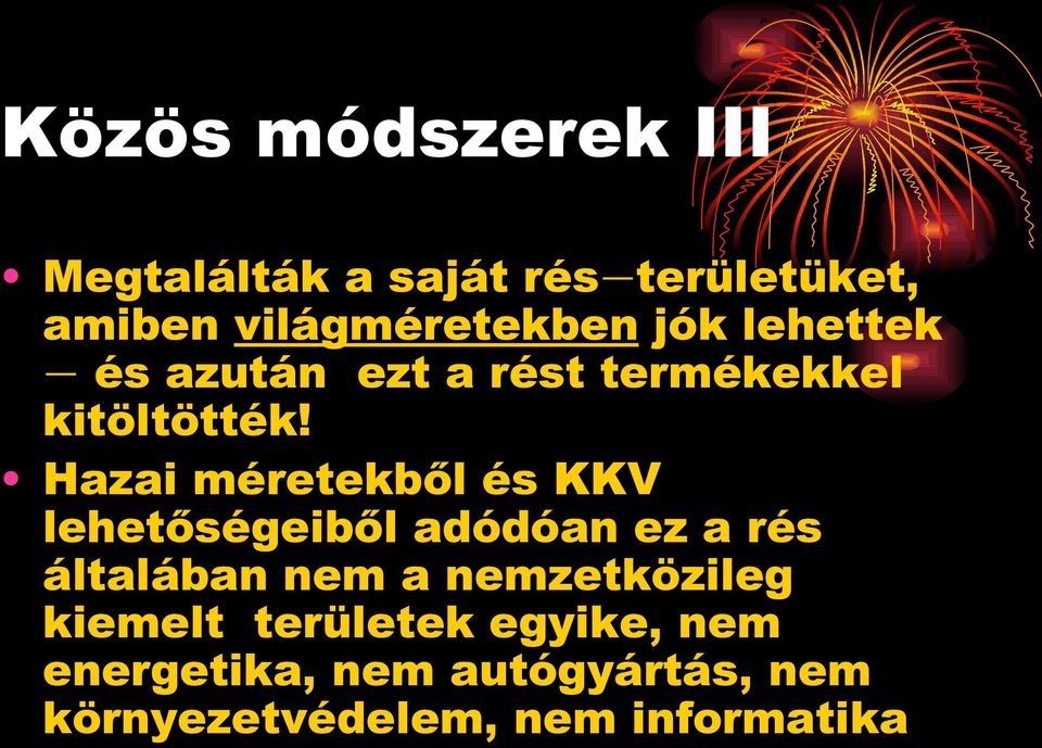 Hazai méretekből és KKV lehetőségeiből adódóan ez a rés általában nem a
