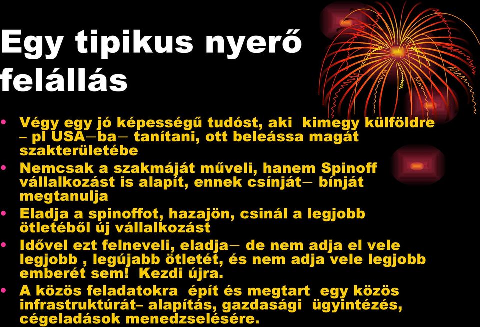legjobb ötletéből új vállalkozást Idővel ezt felneveli, eladja - de nem adja el vele legjobb, legújabb ötletét, és nem adja vele legjobb