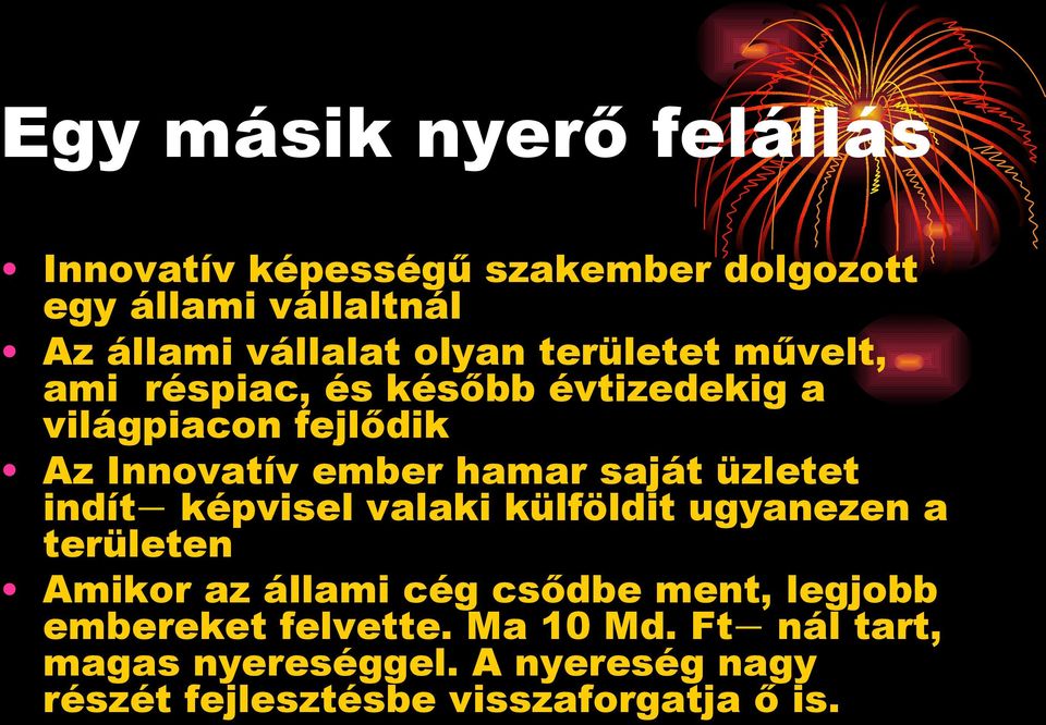 üzletet indít - képvisel valaki külföldit ugyanezen a területen Amikor az állami cég csődbe ment, legjobb