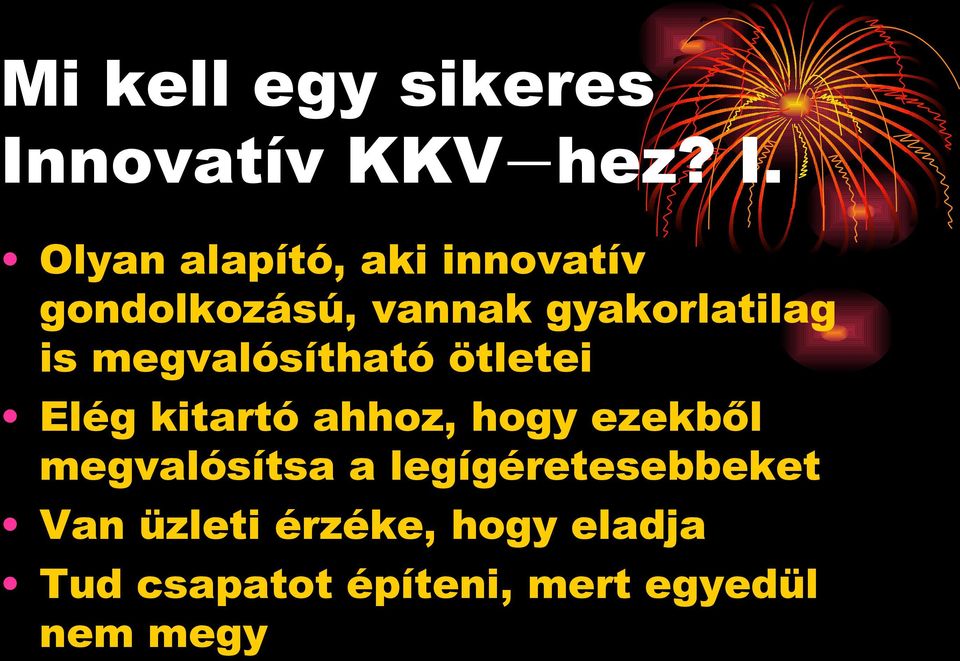 Olyan alapító, aki innovatív gondolkozású, vannak gyakorlatilag is