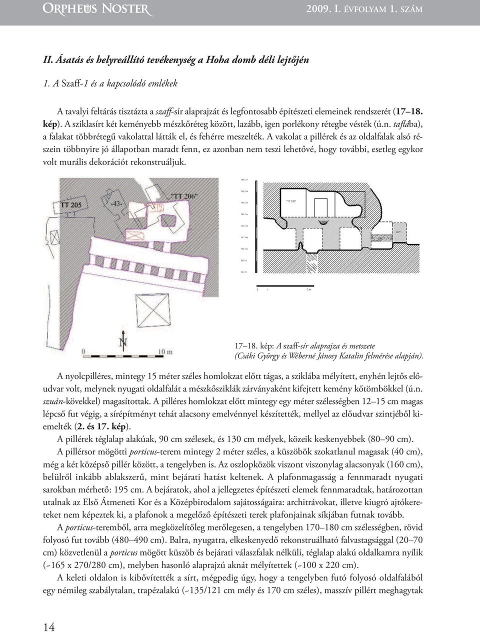 A sziklasírt két keményebb mészkőréteg között, lazább, igen porlékony rétegbe vésték (ú.n. taflába), a falakat többrétegű vakolattal látták el, és fehérre meszelték.