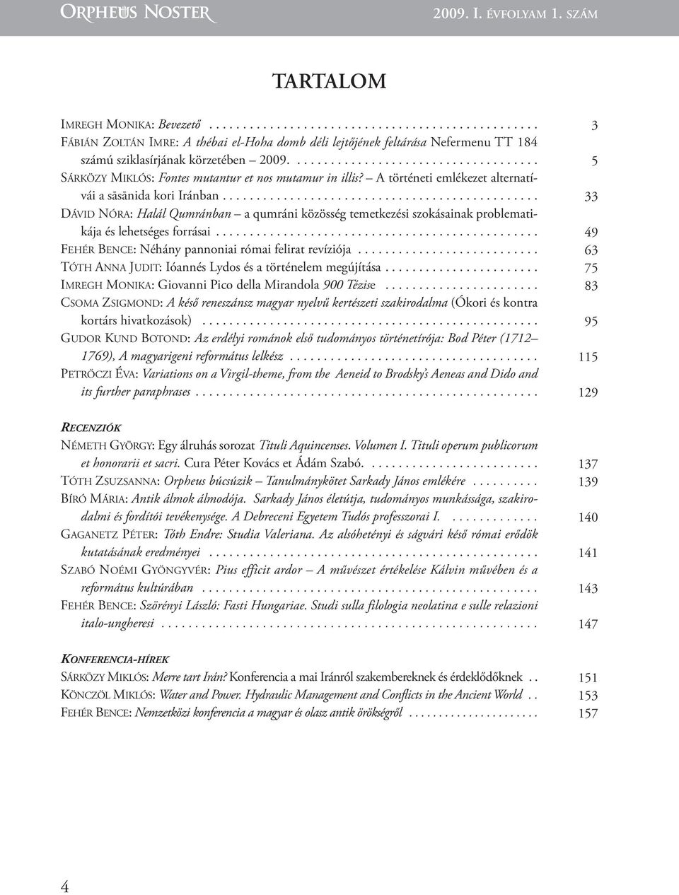 .............................................. DávID NóRA: Halál Qumránban a qumráni közösség temetkezési szokásainak problematikája és lehetséges forrásai.