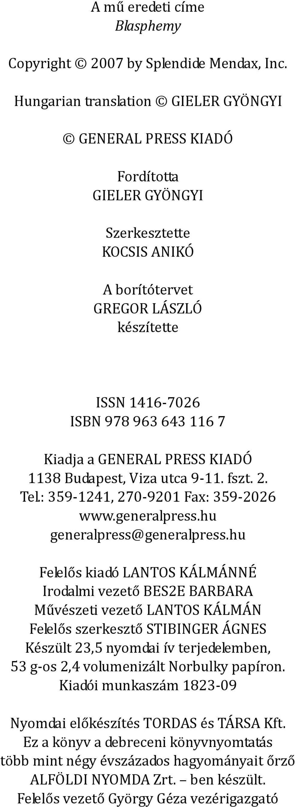 GENERAL PRESS KIADÓ 1138 Budapest, Viza utca 9-11. fszt. 2. Tel.: 359-1241, 270-9201 Fax: 359-2026 www.generalpress.hu generalpress@generalpress.