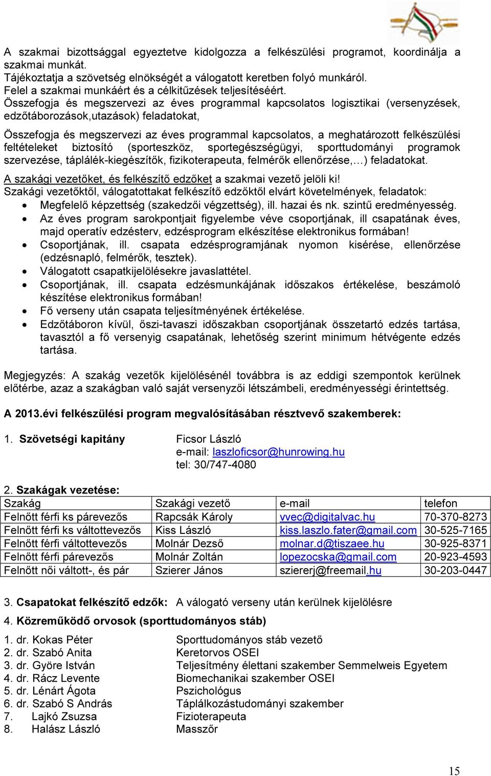 Összefogja és megszervezi az éves programmal kapcsolatos logisztikai (versenyzések, edzőtáborozások,utazások) feladatokat, Összefogja és megszervezi az éves programmal kapcsolatos, a meghatározott