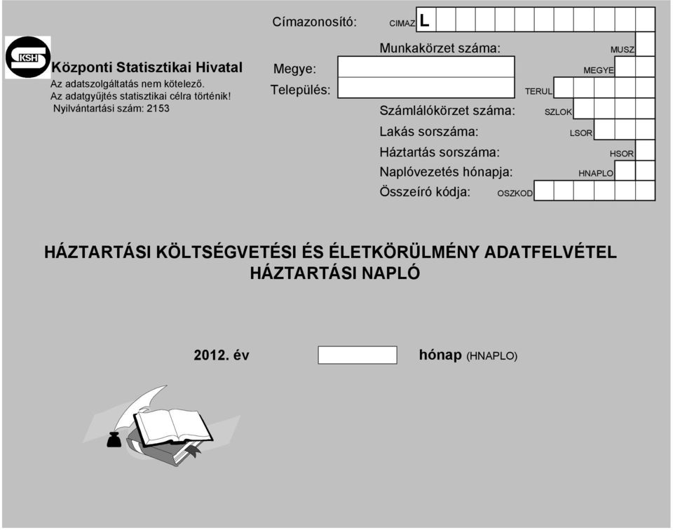 Nyilvántartási szám: 253 Település: Számlálókörzet száma: Lakás sorszáma: Háztartás sorszáma: lóvezetés