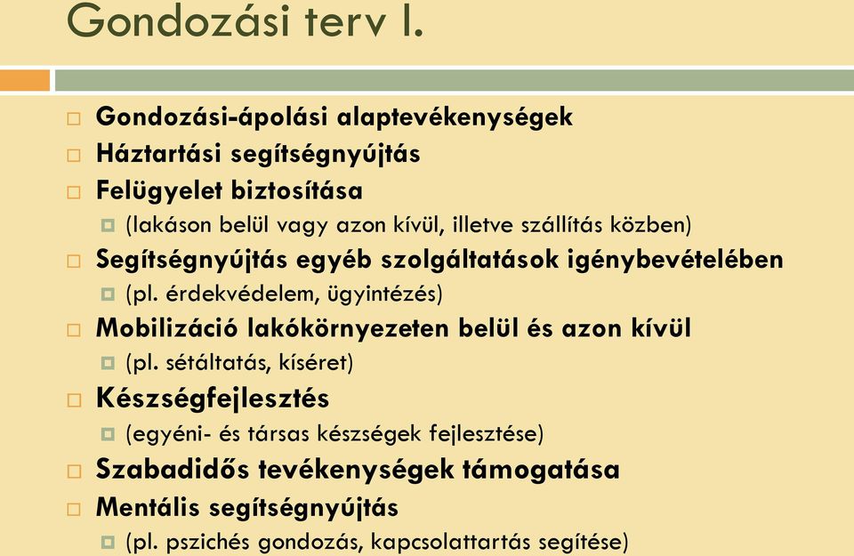 illetve szállítás közben) Segítségnyújtás egyéb szolgáltatások igénybevételében (pl.