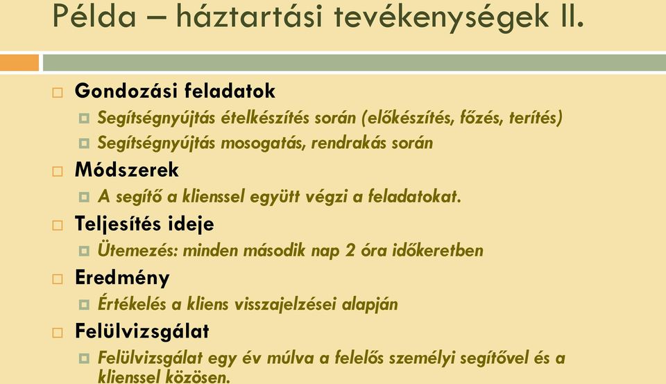 mosogatás, rendrakás során Módszerek A segítő a klienssel együtt végzi a feladatokat.