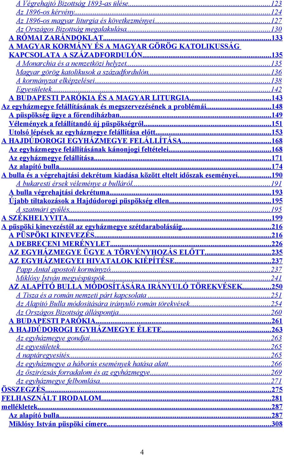 ..136 A kormányzat elképzelései...138 Egyesületek...142 A BUDAPESTI PARÓKIA ÉS A MAGYAR LITURGIA...143 Az egyházmegye felállításának és megszervezésének a problémái.