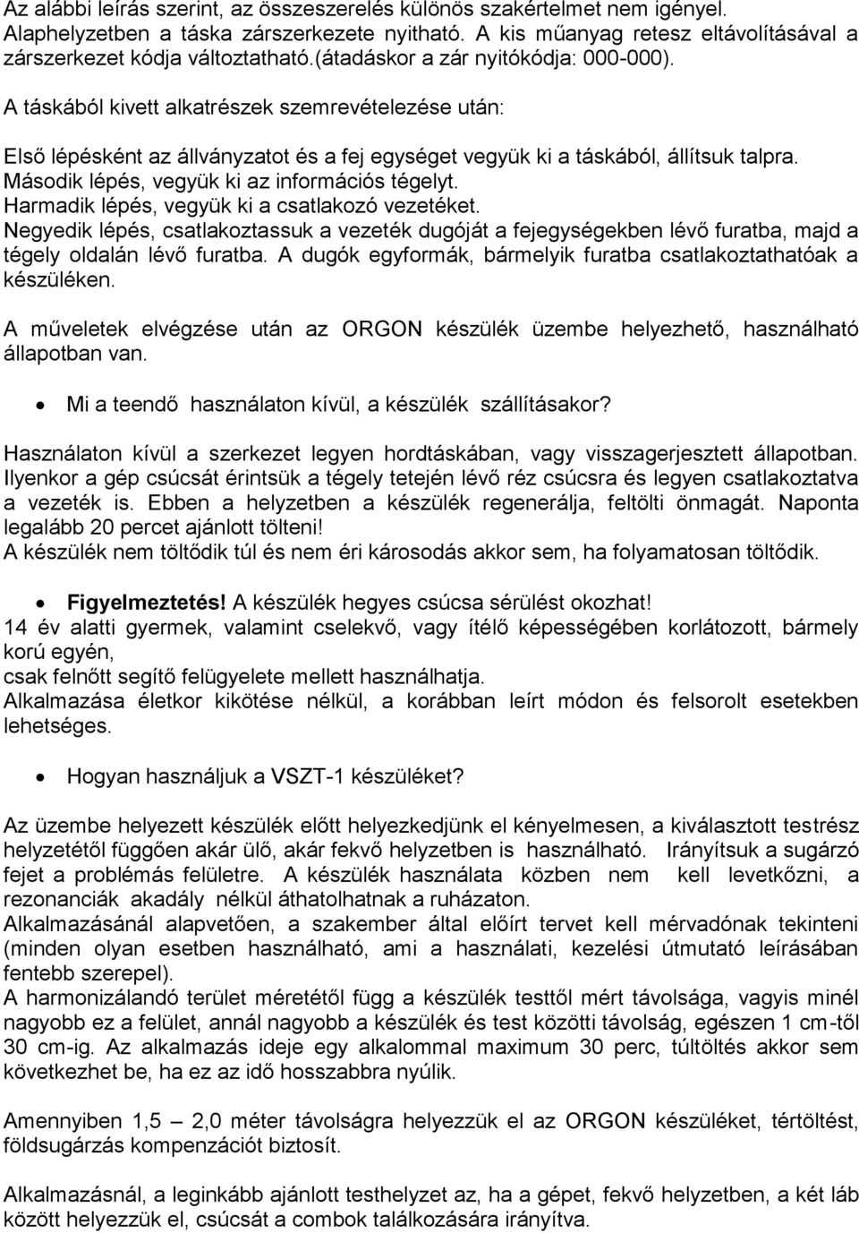 Második lépés, vegyük ki az információs tégelyt. Harmadik lépés, vegyük ki a csatlakozó vezetéket.