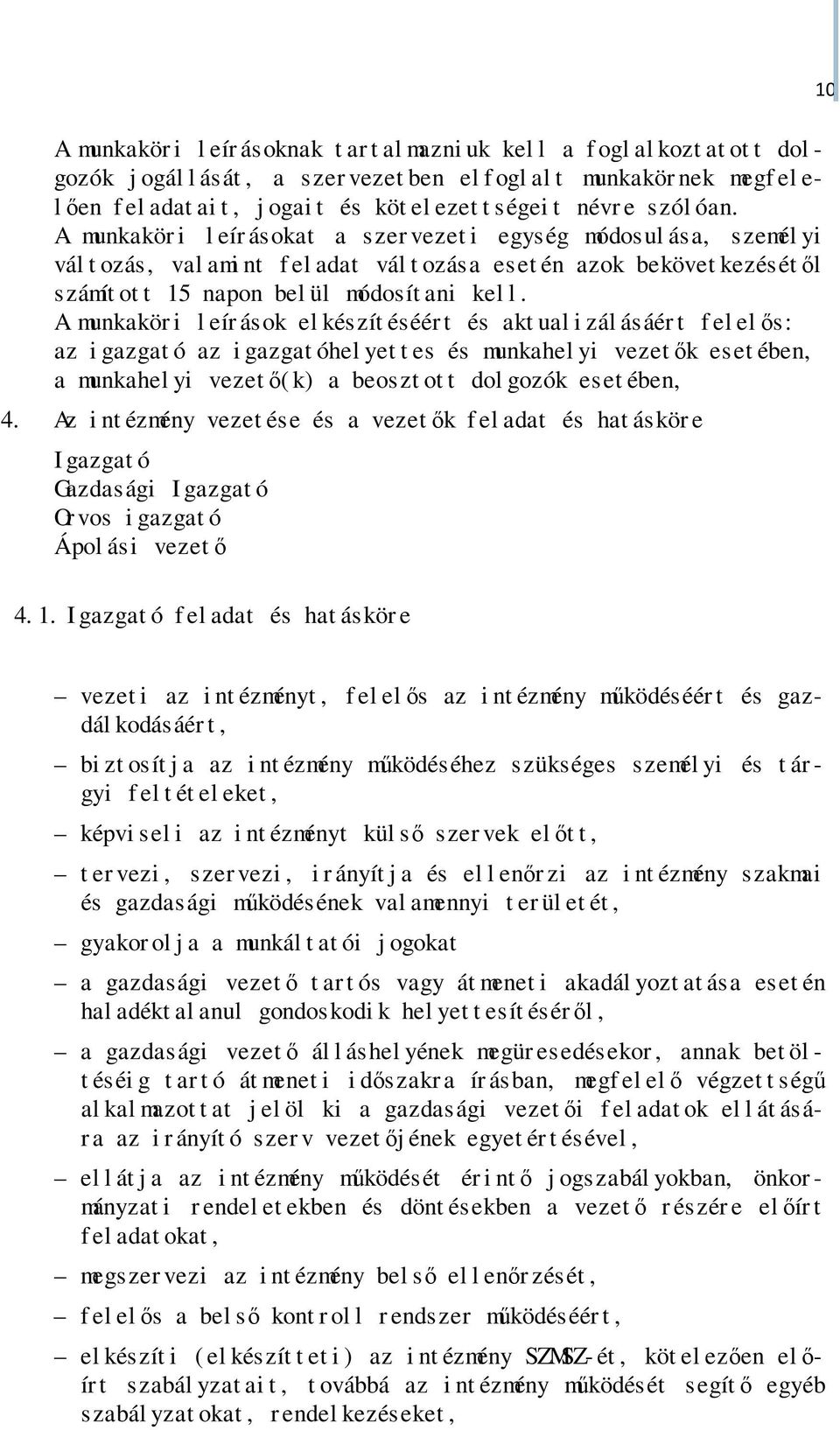 A munkakör i l eír ásokat a szer vezet i egység módosul ása, személ yi vál t ozás, val ami nt f el adat vál t ozása eset én azok bekövet kezésétől számít ot t 15 napon bel ül módosít ani kel l.
