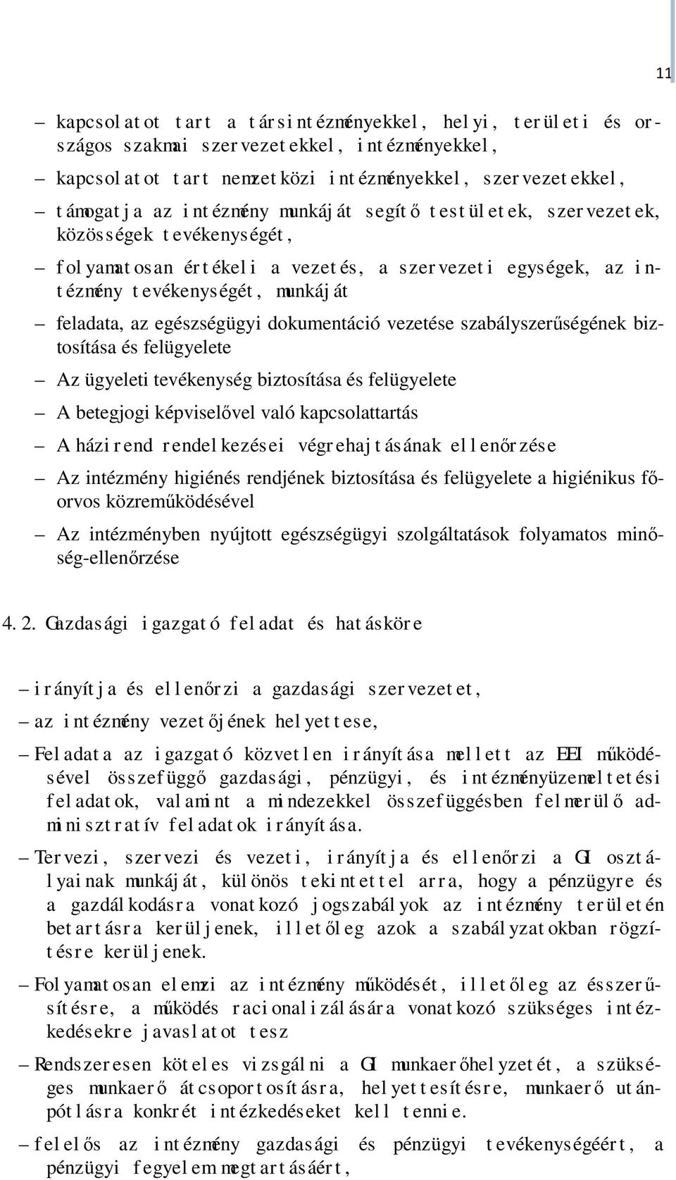munkáj át feladata, az egészségügyi dokumentáció vezetése szabályszerűségének biztosítása és felügyelete Az ügyeleti tevékenység biztosítása és felügyelete A betegjogi képviselővel való