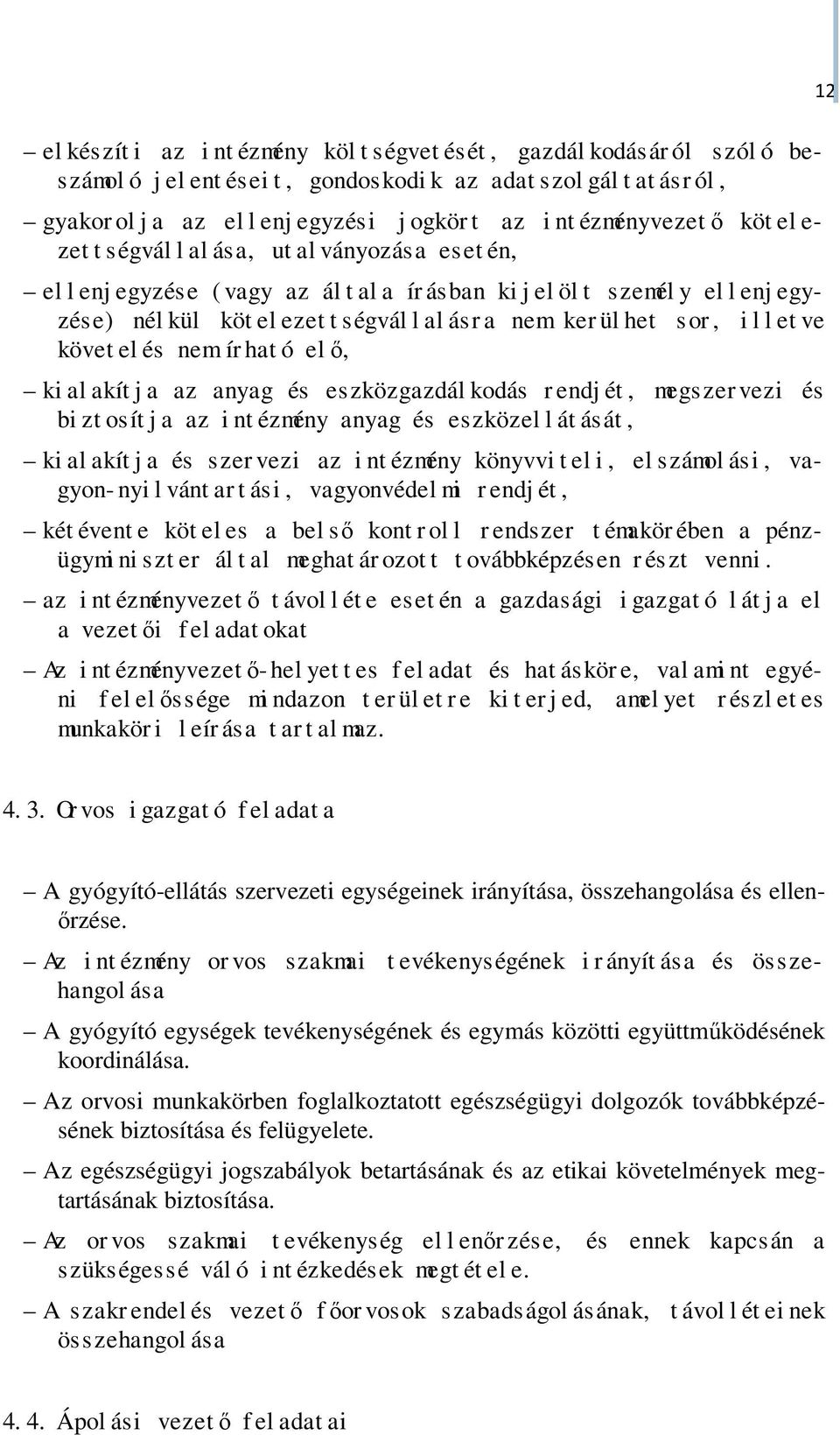 nem ker ül het sor, i l l et ve követ el és nem ír hat ó elő, ki al akít j a az anyag és eszközgazdál kodás r endj ét, megszer vezi és bi zt osít j a az i nt ézmény anyag és eszközel l át ását, ki al