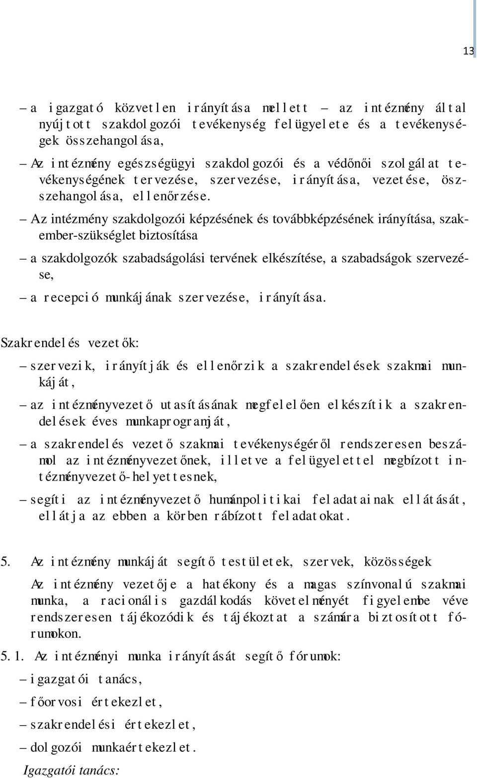 Az intézmény szakdolgozói képzésének és továbbképzésének irányítása, szakember-szükséglet biztosítása a szakdolgozók szabadságolási tervének elkészítése, a szabadságok szervezése, a r ecepci ó munkáj
