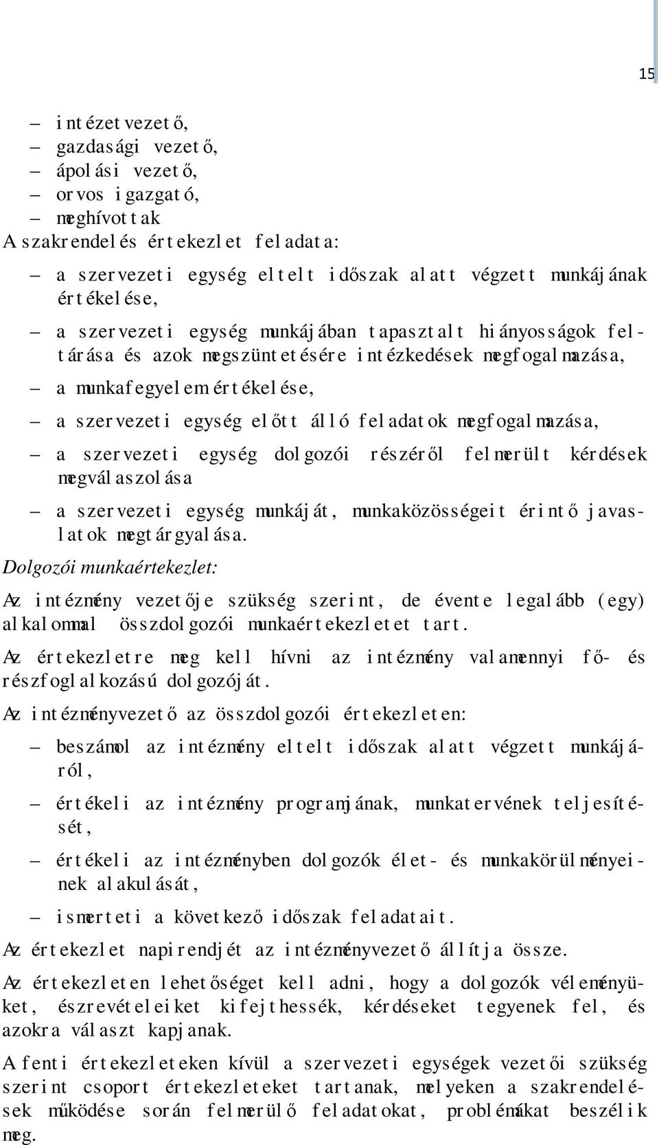 i egység előt t ál l ó f el adat ok megf ogal mazása, a szer vezet i egység dol gozói r észéről f el mer ül t kér dések megvál aszol ása a szer vezet i egység munkáj át, munkaközösségei t ér i ntő j