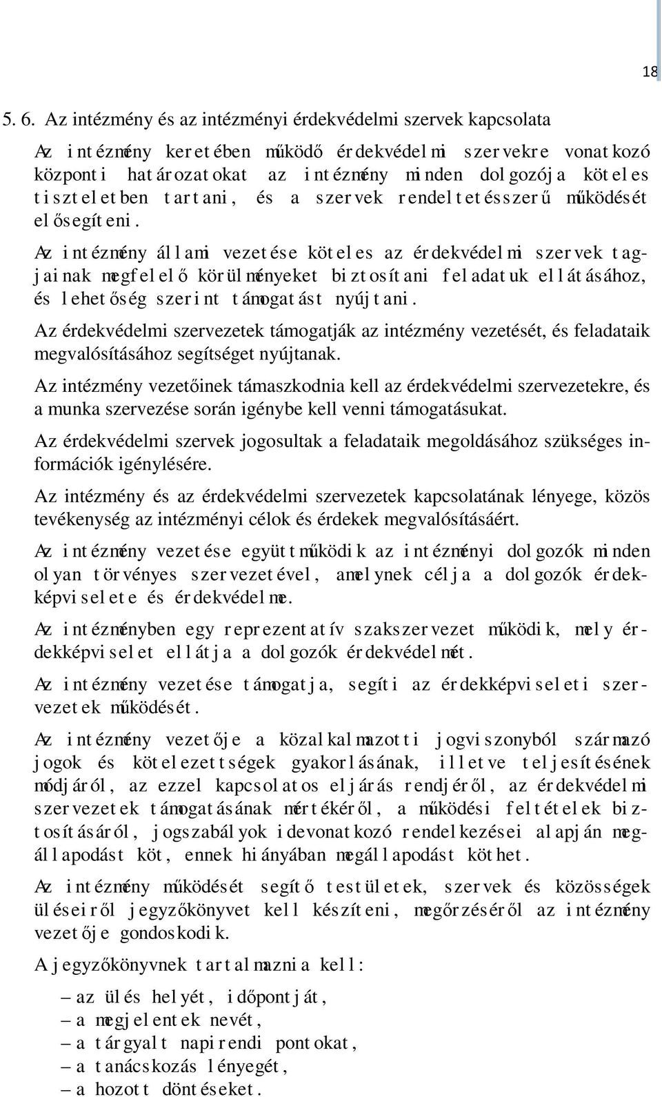Az i nt ézmény ál l ami vezet ése köt el es az ér dekvédel mi szer vek t agj ai nak megf el elő kör ül ményeket bi zt osít ani f el adat uk el l át ásához, és l ehetőség szer i nt t ámogat ást nyúj t