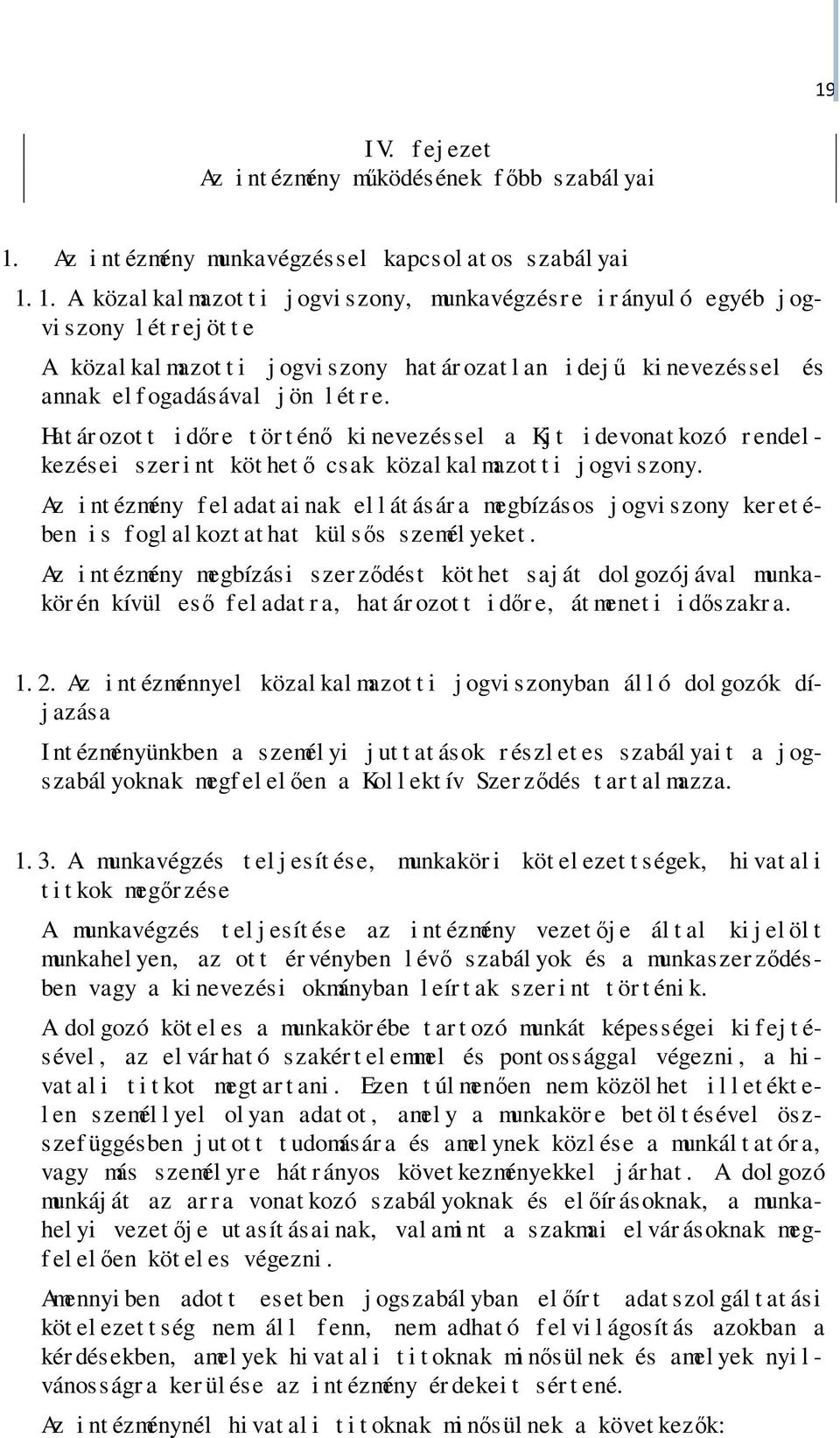 1. A közal kal mazot t i j ogvi szony, munkavégzésr e i r ányul ó egyéb j ogvi szony l ét r ej öt t e A közal kal mazot t i j ogvi szony hat ár ozat l an i dejű ki nevezéssel és annak el f ogadásával