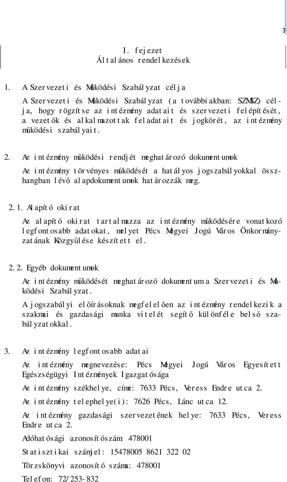 vezetők és al kal mazot t ak f el adat ai t és j ogkör ét, az i nt ézmény működési szabál yai t. 2.