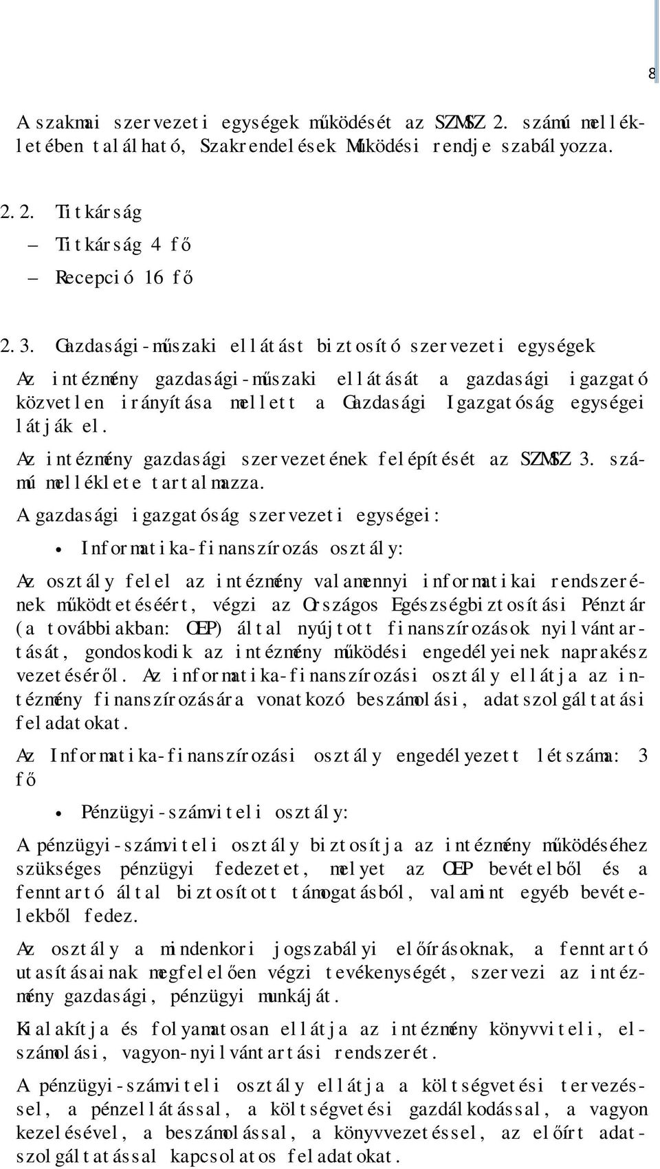 óság egységei l át j ák el. Az i nt ézmény gazdasági szer vezet ének f el épít ését az SZMSZ 3. számú mel l ékl et e t ar t al mazza.