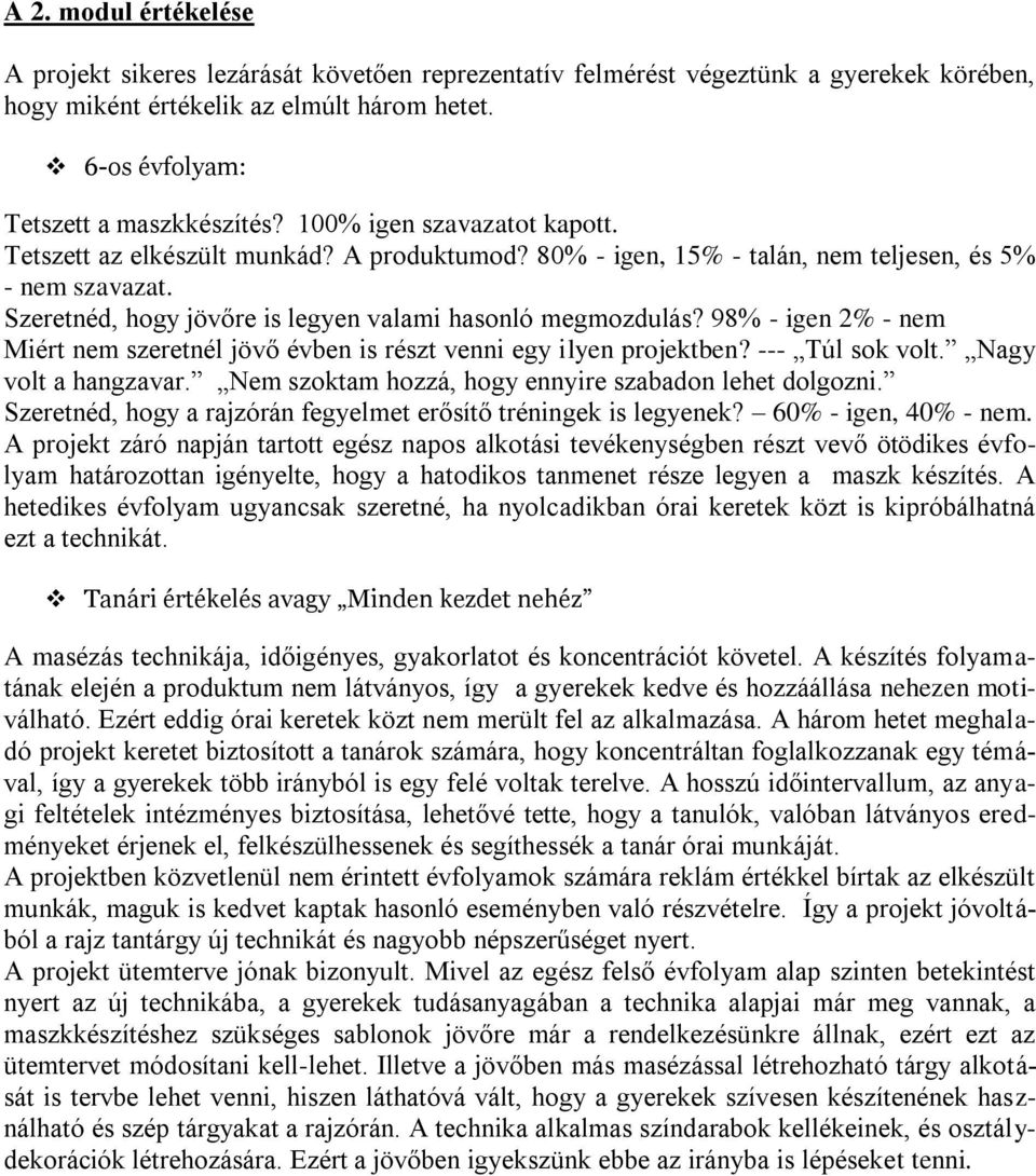 98% - igen 2% - nem Miért nem szeretnél jövő évben is részt venni egy ilyen projektben? --- Túl sok volt. Nagy volt a hangzavar. Nem szoktam hozzá, hogy ennyire szabadon lehet dolgozni.