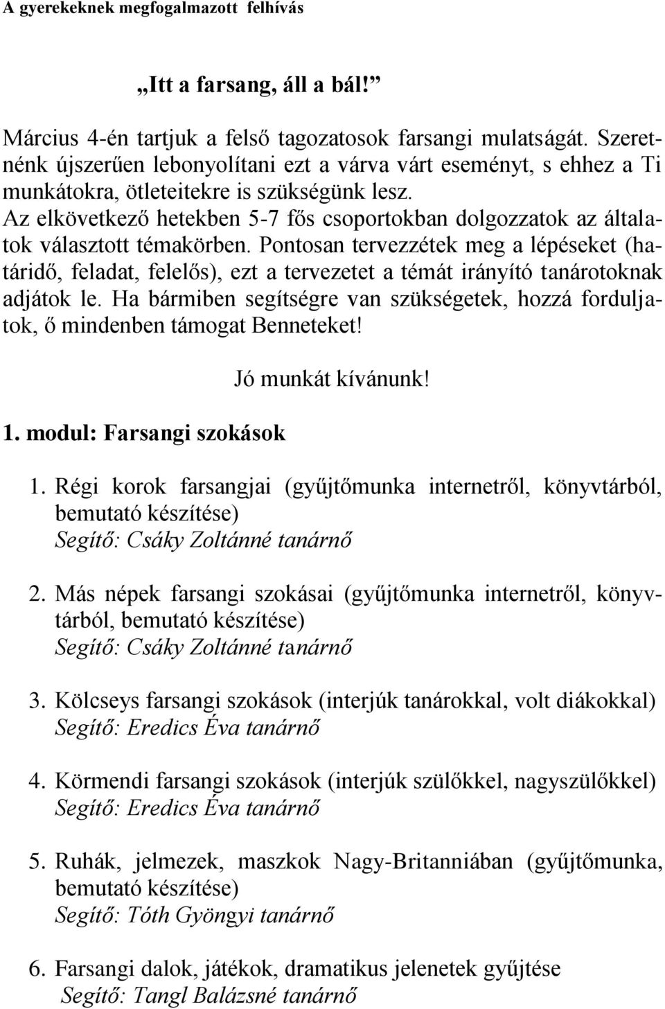 Az elkövetkező hetekben 5-7 fős csoportokban dolgozzatok az általatok választott témakörben.