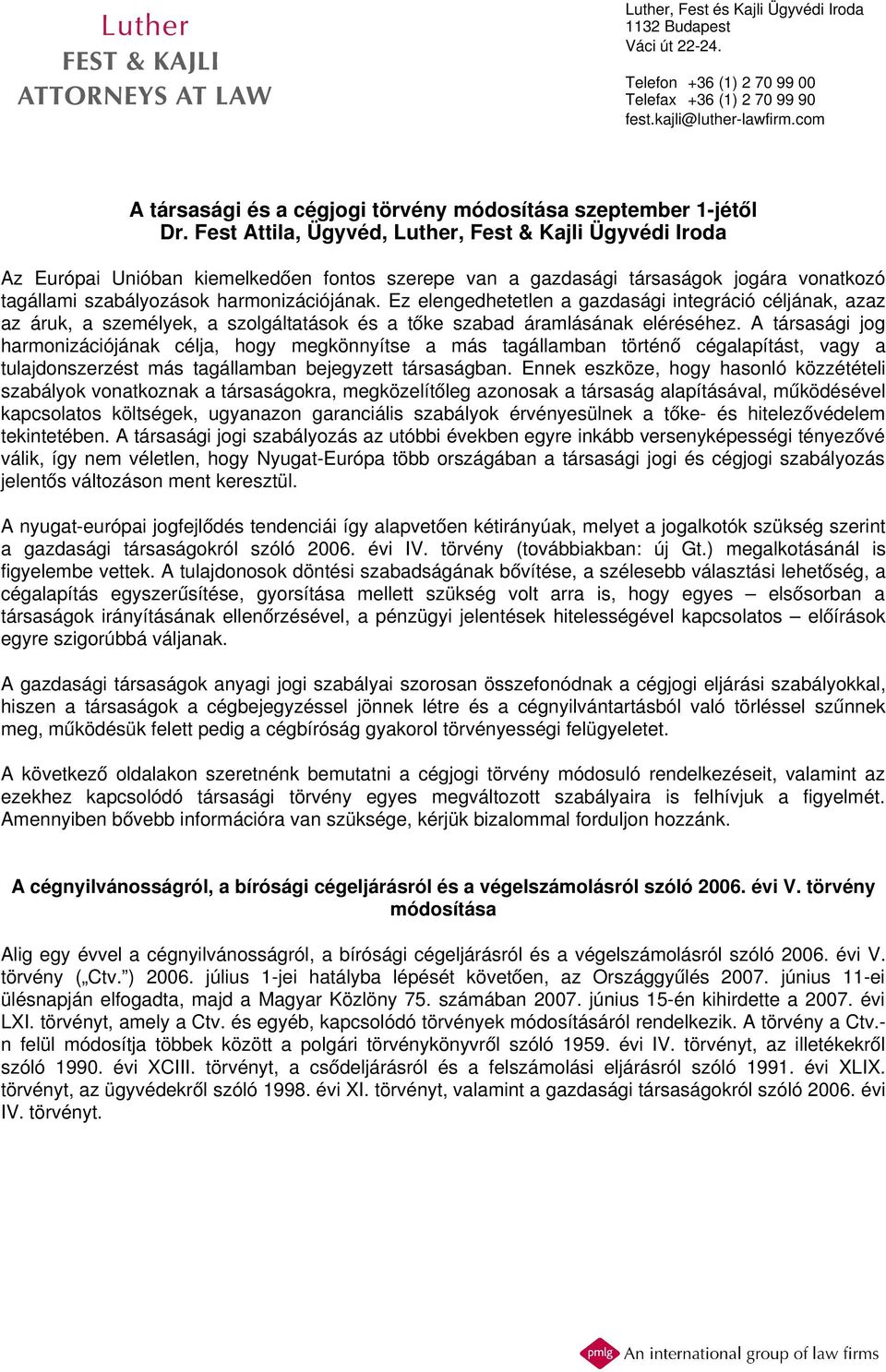 Fest Attila, Ügyvéd, Luther, Fest & Kajli Ügyvédi Iroda Az Európai Unióban kiemelkedően fontos szerepe van a gazdasági társaságok jogára vonatkozó tagállami szabályozások harmonizációjának.