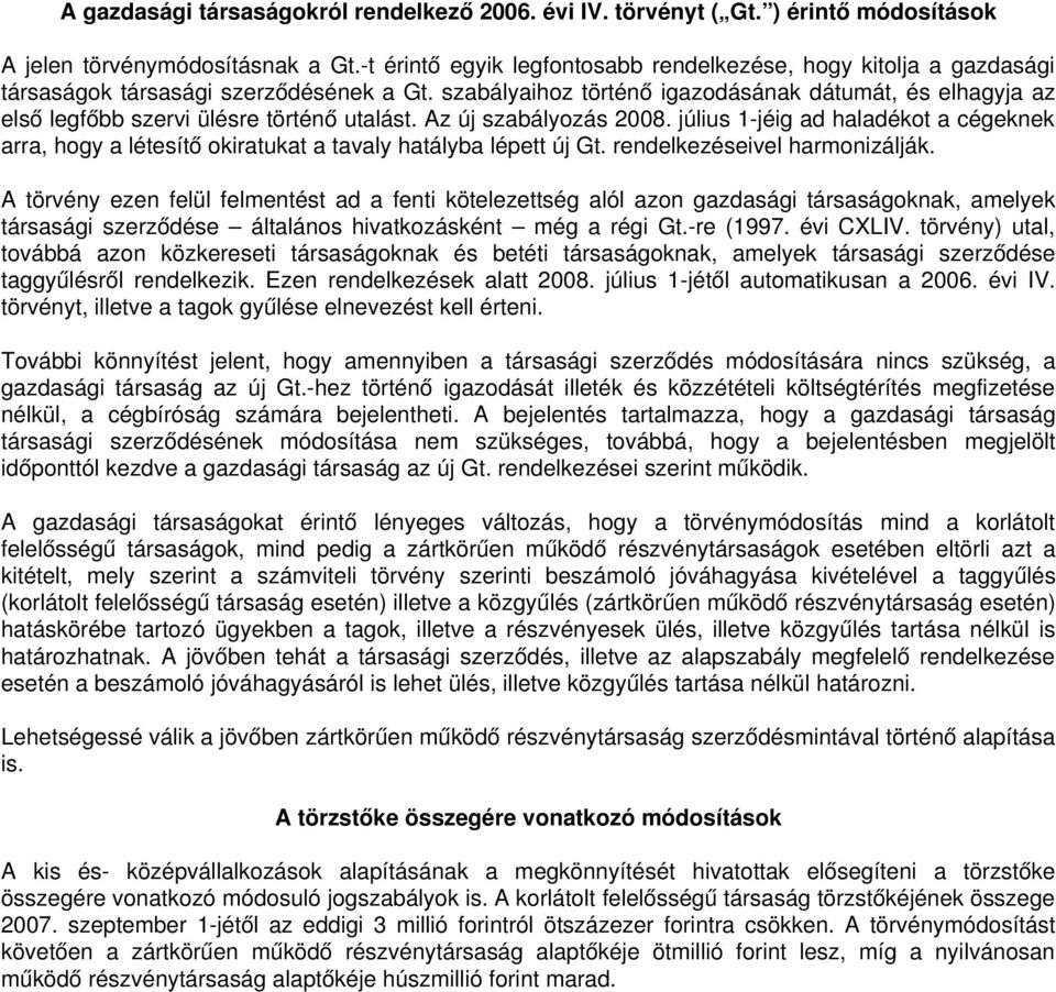 szabályaihoz történő igazodásának dátumát, és elhagyja az első legfőbb szervi ülésre történő utalást. Az új szabályozás 2008.